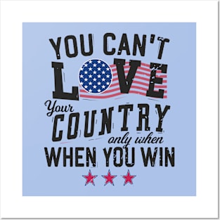 You Can't Love Your Country Only When You Win Posters and Art